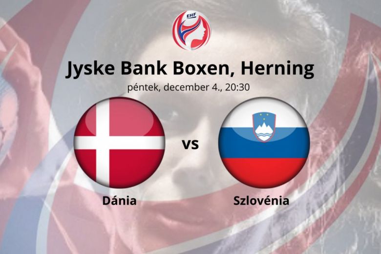Dánia vs Szlovénia EHF női kézilabda bajnokság